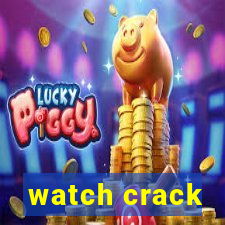 watch crack